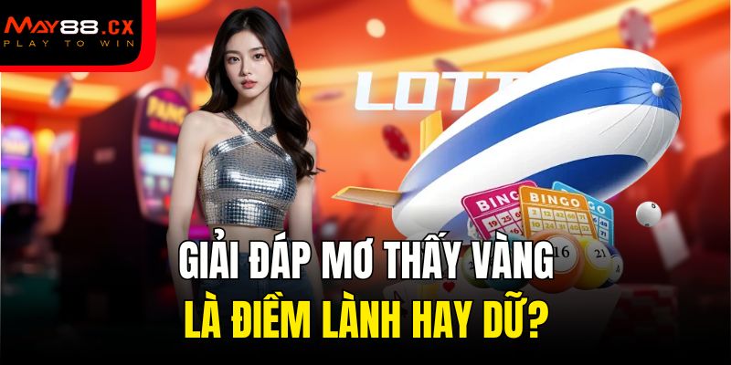 Giải đáp mơ thấy vàng là điềm lành hay dữ?