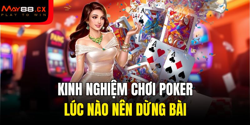 Kinh nghiệm chơi poker lúc nào nên dừng bài