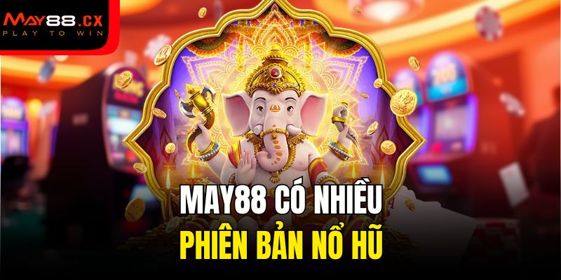 May88 có nhiều phiên bản nổ hũ