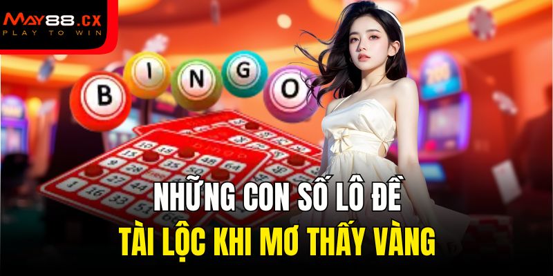 Những con số lô đề tài lộc khi mơ thấy vàng