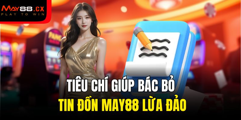 Tiêu chí giúp bác bỏ tin đồn May88 lừa đảo