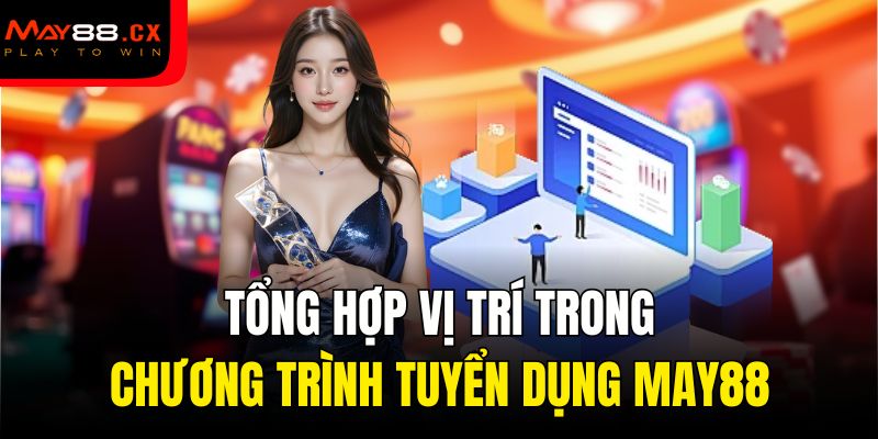 Tổng hợp vị trí trong chương trình tuyển dụng MAY88