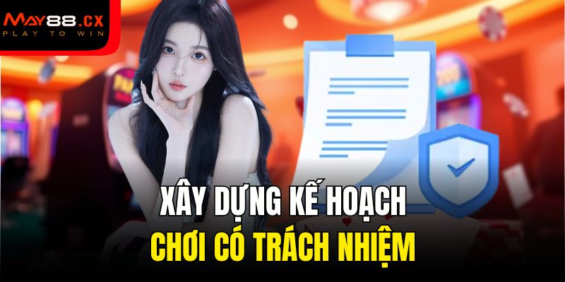 Xây dựng kế hoạch chơi có trách nhiệm